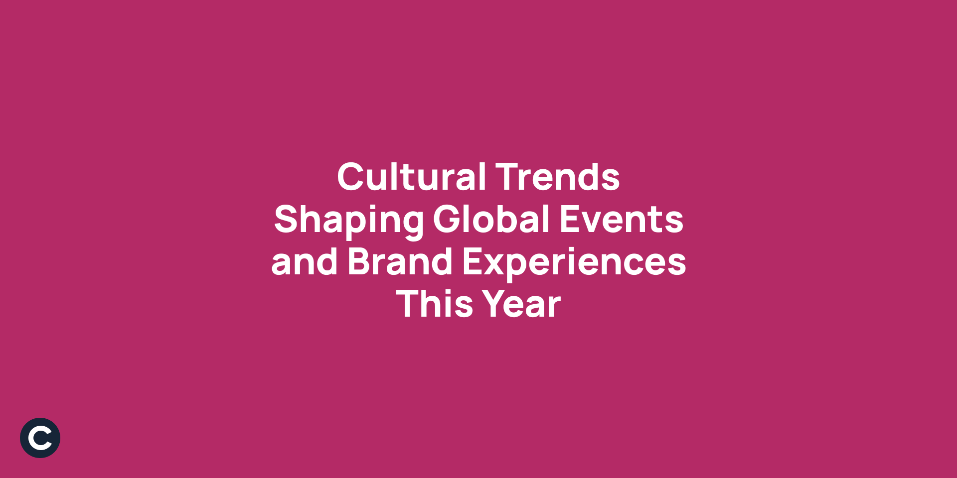 Cultural Trends Shaping Global Events and Brand Experiences This Year