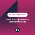 Event Staffing in London vs Other UK Cities: What Brands Must Know